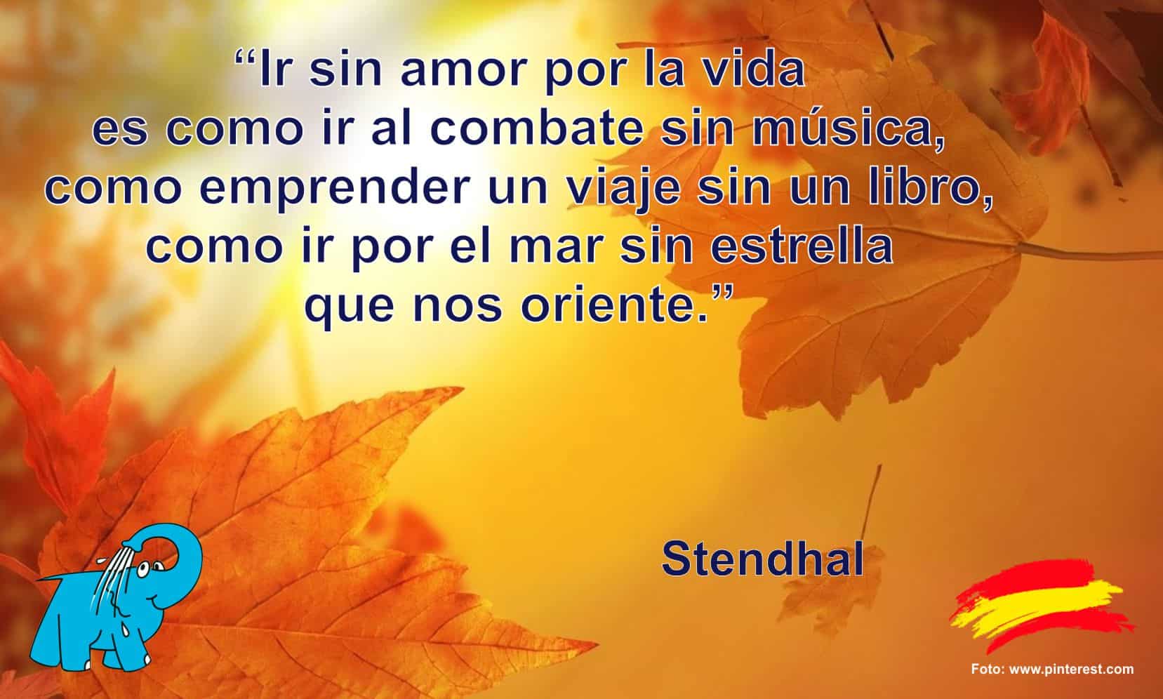 Ir sin amor por la vida es como ir al combate sin música, como emprender un viaje sin un libro, como ir por el mar sin estrella que nos oriente.